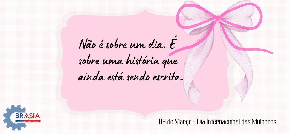 Dia internacional das Mulheres -  A BRÁSIA, fundada em 2008, conta com sócios com mais de 30 anos de experiência. A empresa comercializa máquina...Saiba mais.